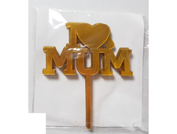 Топпер "I LOVE MUM", пластик, Золото