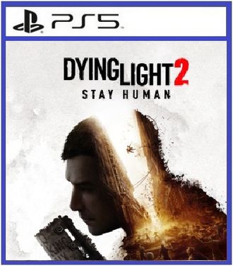 Dying Light 2 Stay Human (цифр версия PS5) RUS