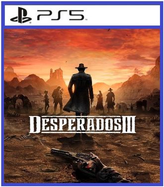 Desperados III (цифр версия PS5 напрокат) RUS