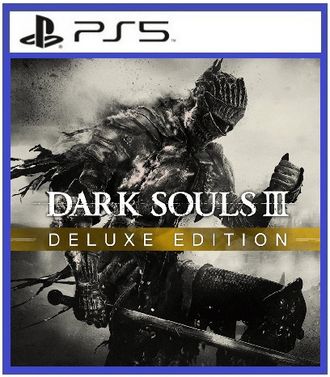 DARK SOULS III Deluxe Edition (цифр версия PS5) RUS