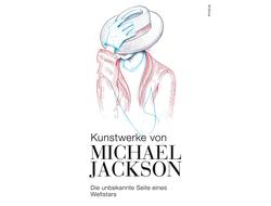 Kunstwerke von Michael Jackson Die unbekannte Seite eines Weltstars Иностранные книги о музыке
