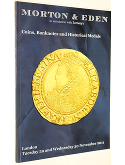 Morton&Eden. Coins, Banknotes and Historical. 29-30 November, 2011. Каталог аукциона. На англ. яз.  London, 2011.