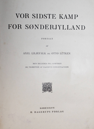 Liljefalk A., Lutken O. Vor sidste kamp for Sonderjylland. Наша последняя битва за "Сёндерьюлланд". Kobenhavn: H.Hogerups Forlag, 1904.