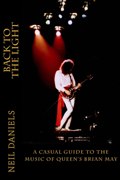 Back To The Light A Casual Guide To The Music Of Queen's Brian May Neil Daniels Book