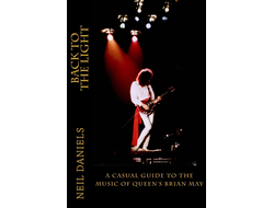 Back To The Light A Casual Guide To The Music Of Queen&#039;s Brian May Neil Daniels Book, Intpressshop