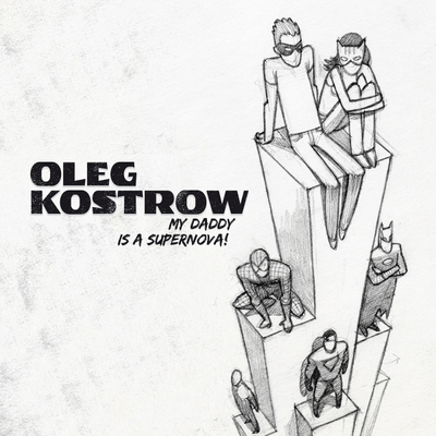 Oleg Kostrow - My Daddy is a Supernova! (2024-2025) LP
