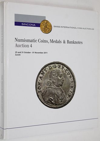 Sincona. Numizmatic Coins, Medals&Banknotes. Auction 4. 25/31 October-01 November 2011. Zurich, 2011.