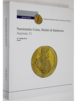 Sincona. Numizmatic Coins, Medals&Banknotes. Auction 11.  27-29 May 2013. Zurich, 2013.