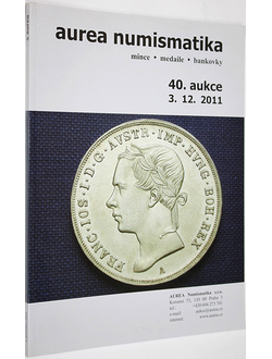 AUREA Numismatika. Auction 40. Mince. Medaile. Bankovky. 3-4 December 2011. Praha, 2011.