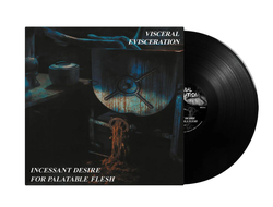 VISCERAL EVISCERATION - Incessant Desire For Palatable Flesh LP