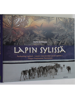 Tapio Huttunen. Lapin sylissa. Очеро  Очарование Лапландии. Фотоальбом. Текст на русском и финском языках. Хельсинки: Jyvaskyla. 2008.