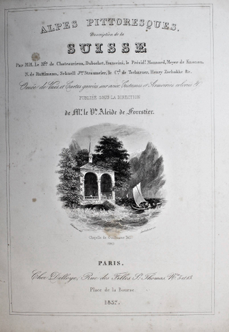 Живописные Альпы. Описание Швейцарии. В 2-х частях. [На фр. яз.].  Paris: Delloye, 1837-1838.