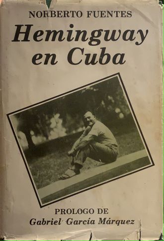 Norberto Fuentes. Hemingway en Cuba. Prologo de Gabriel García Márquez