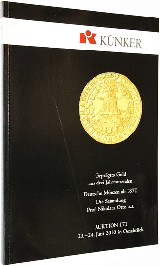 Kunker. Auction 171.Gepragtes Gold aus drei Jahrtausenden. Deutsche Munzen  AB 1871. Die Sammlung Prof Nikolaus Otto u.a. 23 July 2010. Osnabruk, 2010.