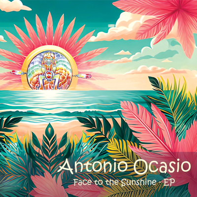 Antonio Ocasio - Face to the Sunshine - EP (2025) EP