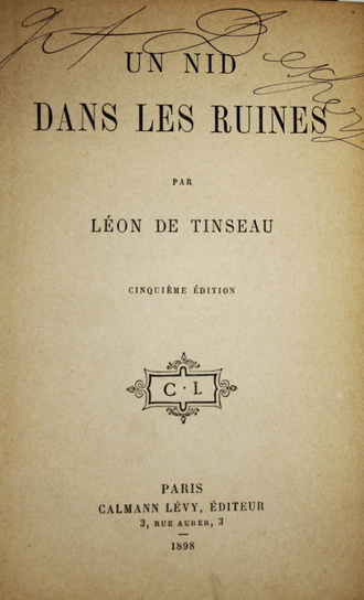 Leon de Tinseau. [Леон де Тинсо]. Un nid dans les ruines par. [Гнездо в развалинах]. Paris: Calmann Levy, 1898.