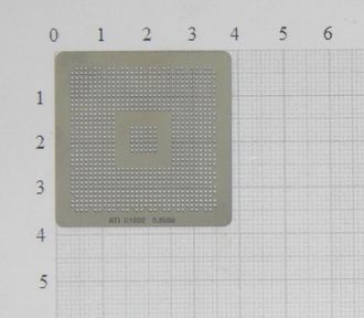 Трафарет BGA для реболлинга чипов ATI X1600/X1650/RV516/X1300/X700/X1400/X1700/M52-P 0,6 мм