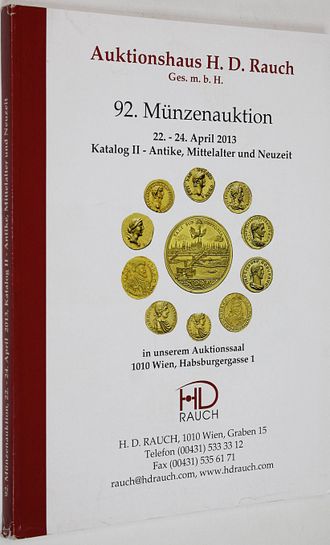 Auktionshaus H.D. Rauch. 92. Munzenauction. Antike, Mittelalter Medaillen und Neuzeit. 22-24 April 2013. Katalog II. Wien, 2013.