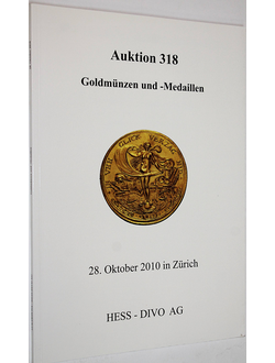 Hess-Divo AG. Auction 318. Golden munzen und Medaillen. 28 October 2010.  Zurich, 2010.