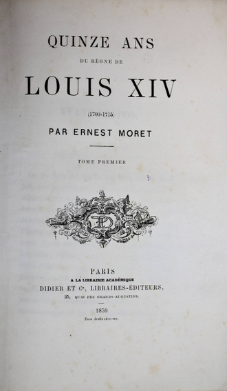 Moret E. Quinze ans du regne de Louis XIV (1700-1715). Том 1. Paris: A la Librairie Academique, 1859.