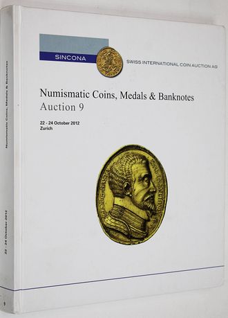 Sincona. Numizmatic Coins, Medals, Banknotes&Books. Auction 9. 22-24 October 2012. Zurich, 2012.