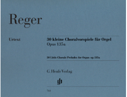 Reger: Thirty Little Chorale Preludes for Organ op. 135 a