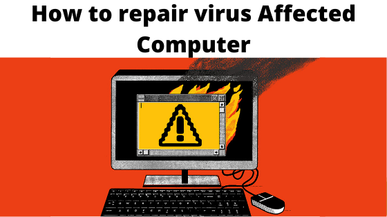 How to repair virus Affected Computer