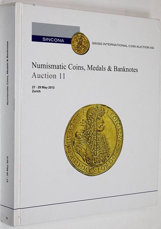 Sincona. Numizmatic Coins, Medals&Banknotes. Auction 11.  27-29 May 2013. Zurich, 2013.