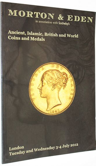 Morton&Eden. Ancient, Islamic, British and World Coins and Medals. 3-4 July, 2012. Каталог аукциона. На англ. яз.  London, 2012.