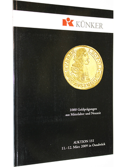 Kunker. Auction 151. 1000 Goldpragungen aus mittelalter und neuzeit. 11-12 Mart 2009. Osnabruk, 2009.