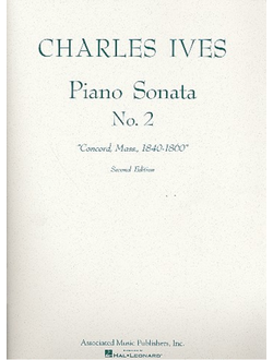 Ives, Charles Edward Sonata no.2 for piano concord, mass., 1840-1860