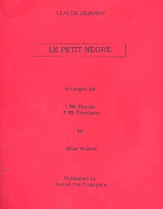 Debussy, Claude Le petite n?gre : for piccolo trumpet and 3 trumpets score and parts